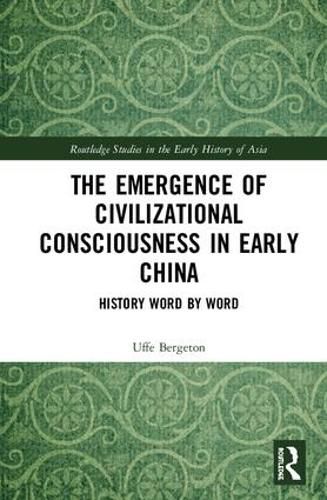 Cover image for The Emergence of Civilizational Consciousness in Early China: History Word by Word