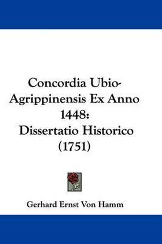 Concordia Ubio-Agrippinensis Ex Anno 1448: Dissertatio Historico (1751)