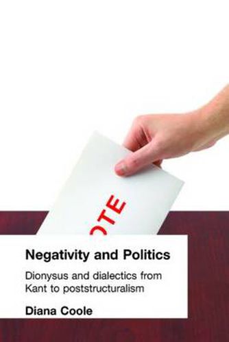 Cover image for Negativity and Politics: Dionysus and Dialectics from Kant to Poststructuralism