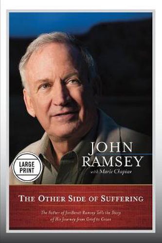 Cover image for The Other Side of Suffering: The Father of JonBenet Ramsey Tells the Story of His Journey from Grief to Grace