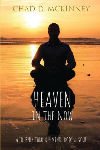 Cover image for Heaven in the Now: A Journey Through Mind, Body & Soul