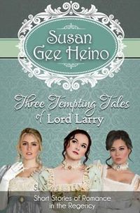 Cover image for Three Tempting Tales of Lord Larry: Short Stories of Romance in the Regency