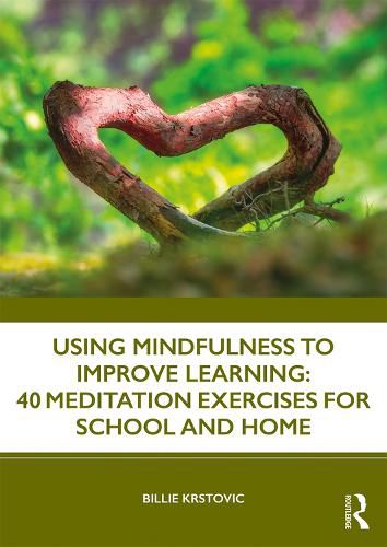 Cover image for Using Mindfulness to Improve Learning: 40 Meditation Exercises for School and Home