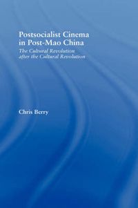 Cover image for Postsocialist Cinema in Post-Mao China: The Cultural Revolution after the Cultural Revolution