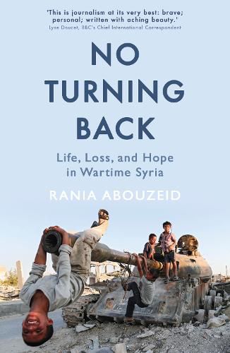 Cover image for No Turning Back: Life, Loss, and Hope in Wartime Syria