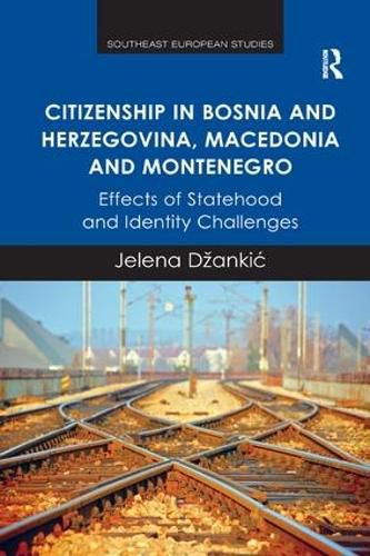 Cover image for Citizenship in Bosnia and Herzegovina, Macedonia and Montenegro: Effects of Statehood and Identity Challenges