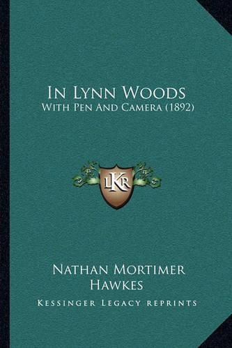 Cover image for In Lynn Woods: With Pen and Camera (1892)