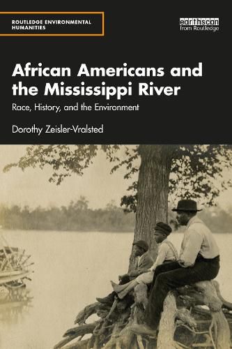 Cover image for African Americans and the Mississippi River: Race, History, and the Environment