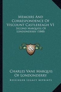 Cover image for Memoirs and Correspondence of Viscount Castlereagh V1: Second Marquess of Londonderry (1848)