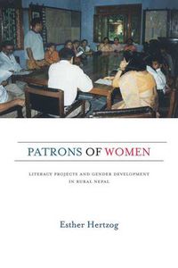 Cover image for Patrons of Women: Literacy Projects and Gender Development in Rural Nepal