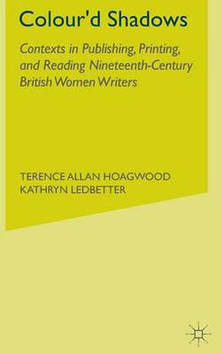 Cover image for Colour'd Shadows: Contexts in Publishing, Printing, and Reading Nineteenth-Century British Women Writers