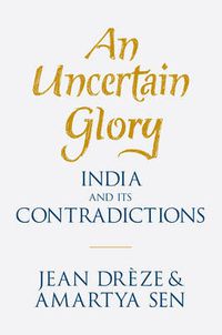 Cover image for An Uncertain Glory: India and its Contradictions