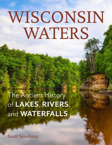 Cover image for Wisconsin Waters: The Ancient History of Lakes, Rivers, and Waterfalls