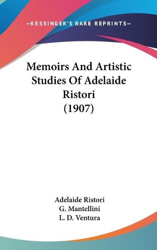 Cover image for Memoirs and Artistic Studies of Adelaide Ristori (1907)