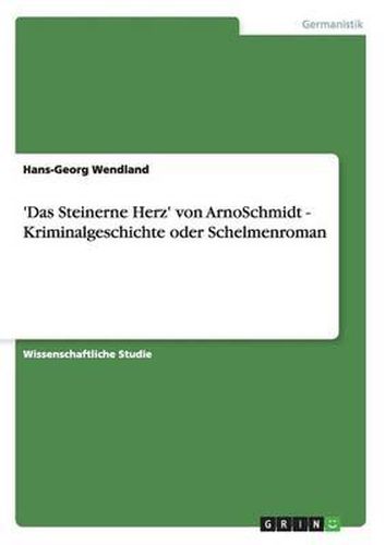 'Das Steinerne Herz' Von Arnoschmidt - Kriminalgeschichte Oder Schelmenroman