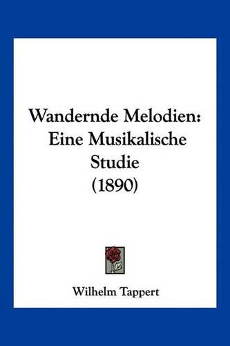 Wandernde Melodien: Eine Musikalische Studie (1890)