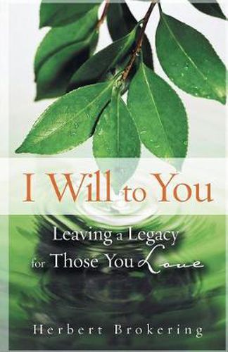 Cover image for I Will to You: Leaving a Legacy for Those You Love