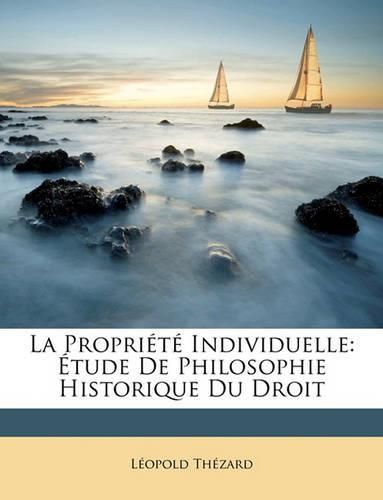 Cover image for La Proprit Individuelle: Tude de Philosophie Historique Du Droit