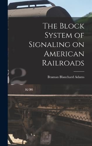 Cover image for The Block System of Signaling on American Railroads