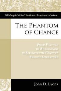 Cover image for The Phantom of Chance: From Fortune to Randomness in Seventeenth-Century French Literature