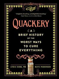 Cover image for Quackery: A Brief History of the Worst Ways to Cure Everything