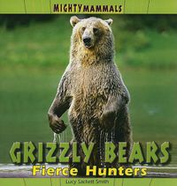 Cover image for Grizzly Bears: Fierce Hunters