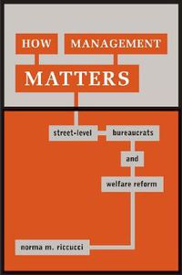 Cover image for How Management Matters: Street-Level Bureaucrats and Welfare Reform