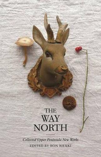 Cover image for The Way North: Collected Upper Peninsula New Works