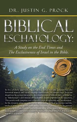 Cover image for Biblical Eschatology: A Study on the End Times and the Exclusiveness of Israel in the Bible.