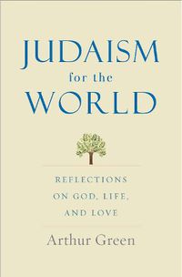 Cover image for Judaism for the World: Reflections on God, Life, and Love