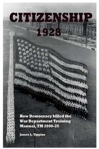 Cover image for Citizenship 1928: How Democracy killed the War Department Training Manual, TM 2000-25