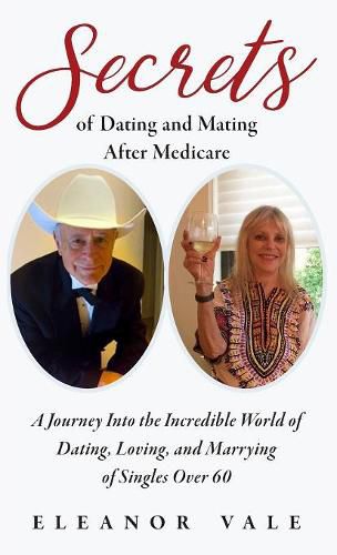 Cover image for Secrets of Dating and Mating After Medicare: A Journey Into the Incredible World of Dating, Loving, and Marrying of Singles Over 60