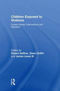 Cover image for Children Exposed To Violence: Current Issues, Interventions and Research