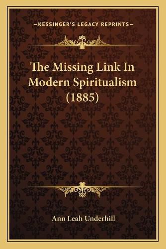 Cover image for The Missing Link in Modern Spiritualism (1885)