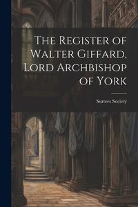 Cover image for The Register of Walter Giffard, Lord Archbishop of York