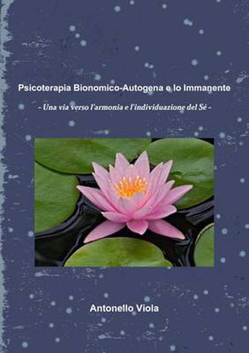 Cover image for Psicoterapia Bionomico-Autogena E Io Immanente - Una Via Verso L'armonia E L'individuazione Del Se