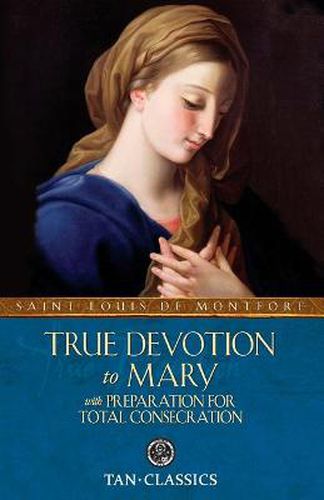 Cover image for True Devotion to Mary: With Preparation for Total Consecration