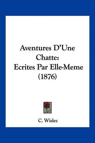 Cover image for Aventures D'Une Chatte: Ecrites Par Elle-Meme (1876)