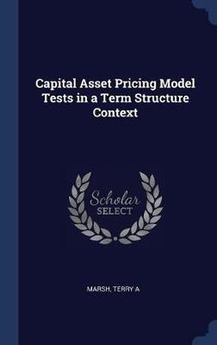 Cover image for Capital Asset Pricing Model Tests in a Term Structure Context