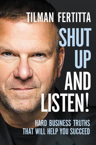 Cover image for Shut Up and Listen!: Hard Business Truths that Will Help You Succeed