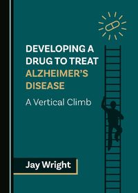 Cover image for Developing a Drug to Treat Alzheimer's Disease