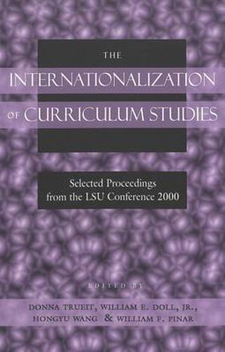 The Internationalization of Curriculum Studies: Selected Proceedings from the LSU Conference 2000