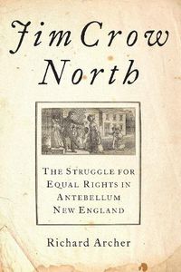 Cover image for Jim Crow North: The Struggle for Equal Rights in Antebellum New England