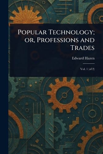 Cover image for Popular Technology; or, Professions and Trades