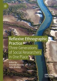 Cover image for Reflexive Ethnographic Practice: Three Generations of Social Researchers in One Place