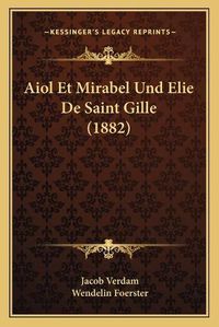 Cover image for Aiol Et Mirabel Und Elie de Saint Gille (1882)