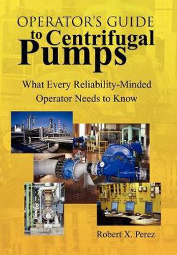 Cover image for Operator'S Guide to Centrifugal Pumps: What Every Reliability-Minded Operator Needs to Know