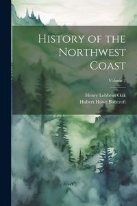 Cover image for History of the Northwest Coast; Volume 2