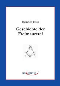 Cover image for Geschichte der Freimaurerei: Ein Beitrag zur Kultur- und Literatur-Geschichte des 18. Jahrhunderts