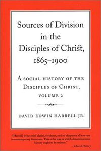 Cover image for A Social History of the Disciples of Christ Vol 2; Sources of Division in the Disciples of Christ, 1865-1900